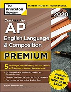 Cracking the AP English Language & Composition Exam 2020, Premium Edition: 5 Practice Tests + Comple