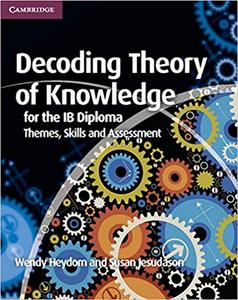 IB DP TOK —— Decoding Theory of Knowledge for the IB Diploma : Themes, Skills and Assessment