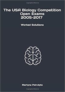 The USA Biology Competition Open Exams 2005-2017 Worked Solutions